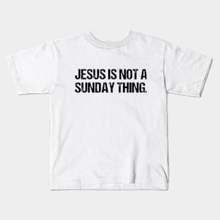 Jesus is Not A Sunday Thing Christian Quote Design and Gift Kids T-Shirt